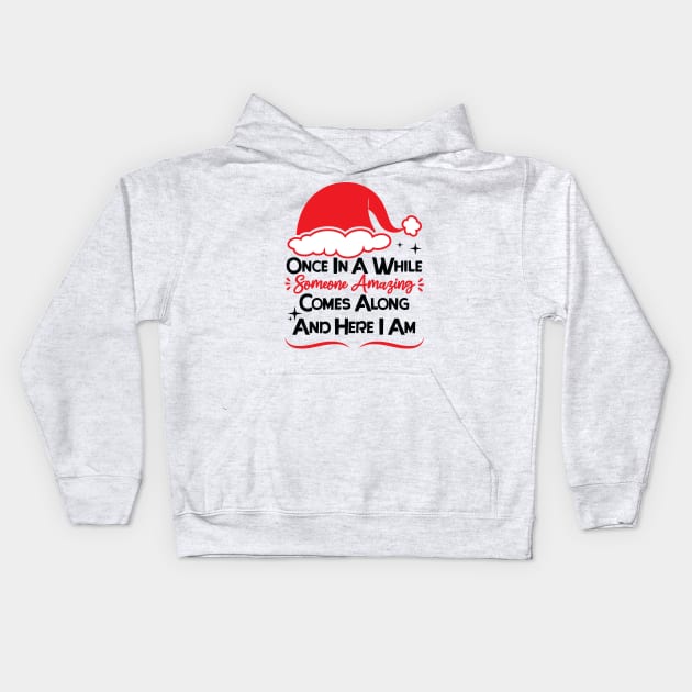 once in a while someone amazing comes along and here i am Kids Hoodie by teestaan